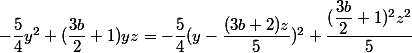 -\dfrac{5}{4}y^2+(\dfrac{3b}{2}+1)yz = -\dfrac{5}{4}(y-\dfrac{(3b+2)z}{5})^2+\dfrac{(\dfrac{3b}{2}+1)^2z^2} {5}